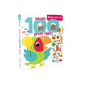 MOJIH 100 PRVIH RIJEČI - SVIJET OKO NAS