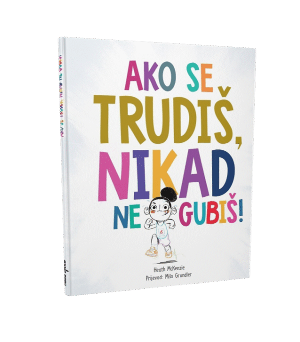 AKO SE TRUDIŠ, NIKAD NE GUBIŠ!